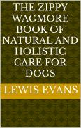 The Zippy Wagmore Book of Natural and Hollistic Dog Care